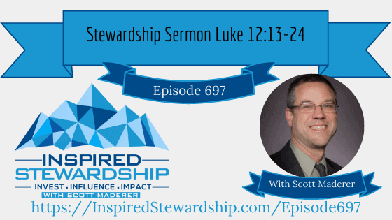 Episode 697: Stewardship Sermon Luke 12:13-24 - Inspired Stewardship